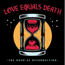 Love Equals Death - Hour of Resurrection