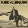 Mulholland, Mark - Revolutions Go In Circels