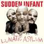 Sudden Infant - Lunatic Asylum
