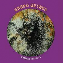 Grupo Geyser - Singles 1970-1973