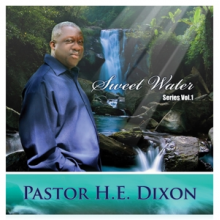 Dixon, Pastor H.E. - Sweet Water Series Vol.1