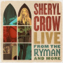 Crow, Sheryl - Live From the Ryman and More
