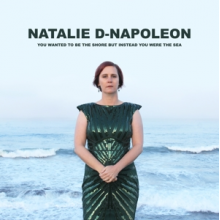 Napoleon, Natalie-D - You Wanted To Be the Shore But Instead You Were the Sea
