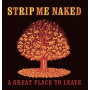 Strip Me Naked - A Great Place To Leave