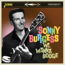 Burgess, Sonny - We Wanna Boogie