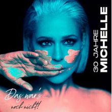 Michelle - 30 Jahre Michelle - Das War's... Noch Nicht!