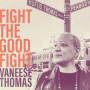 Thomas, Vaneese - Fight the Good Fight