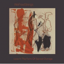 Wefreestrings - Love In the Form of Sacred Outrage