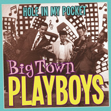 Big Town Playboys - Hole In My Pocket