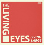 Living Eyes - Living Large