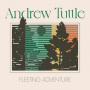 Tuttle, Andrew - Fleeting Adventure