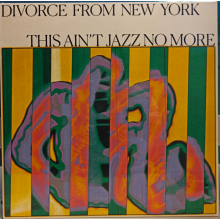 Divorce From New York - This Ain't Jazz No More