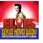 Presley, Elvis - Bossa Nova Baby:the Ultimate Elvis Party Album