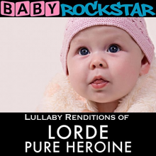 Baby Rockstar - Lullaby Renditions of Lorde; Pure Heroine