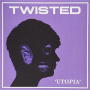 Twisted - Utopia