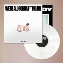 Sick Joy - We're All Gonna F***Ing Die.