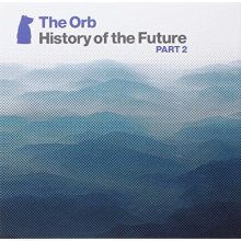 Orb - History of the Future Part 2