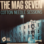 Mag Seven, the - Cotton Needle Sessions