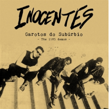 Inocentes - Garotos Do Suburbio: the 1985 Demos