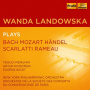 Landowska, Wanda - Plays Bach, Mozart, Handel, Scarlatti & Rameau