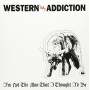 Western Addiction - 7-I'm Not the Man That I Thought I'd Be