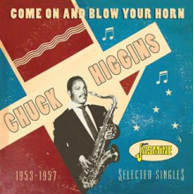 Higgins, Chuck - Come On and Blow Your Horn - Selected Singles 1953-1957