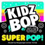 Kidz Bop Kids - Kidz Bop Super Pop