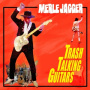 Jagger, Merle - Trash Talking Guitars