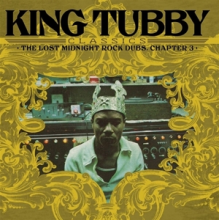 King Tubby - King Tubby's Classics: the Lost Midnight Rock Dubs Chapter 3