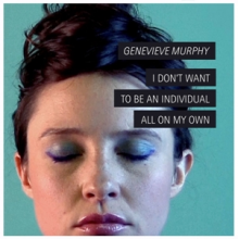 Murphy, Genevieve - I Don't Want To Be an Individual All On My Own