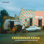 V/A - Crossroads Kenya: East African Benga and Rumba, 1980-1985