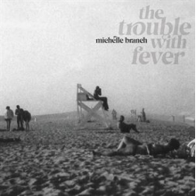 Branch, Michelle - Trouble With Fever