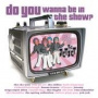 V/A - Do You Wanna Be In the Show?