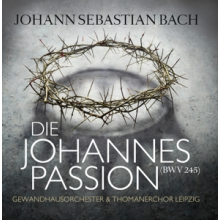Gewandhausorchester Leipzig & Thomanerchor Leipzig - Johann Sebastian Bach: Die Johannespassion (Bwv 245)