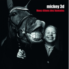 Mickey 3d - Nous Etions Des Humains