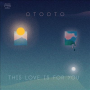 Otooto - This Love is For You