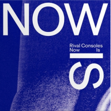 Rival Consoles - Now is