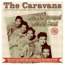 Caravans - Where Gospel Meets Soul - the Caravans 1952-62