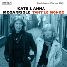 Kate & Anna McGarrigle - Tant Le Monde, Live In Bremen