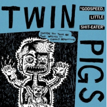 Twin Pigs - Godspeed, Lettle Shit-Eater