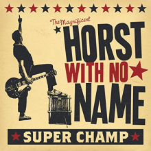 Horst With No Name - Super Champ