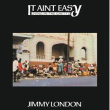 London, Jimmy - It Ain't Easy Living In the Ghetto