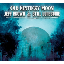 Brown, Jeff & Still Lonesome - Old Kentucky Moon
