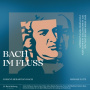 Choir & Orchestra of the J.S. Bach Foundation - Bach Im Fluss