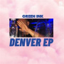 Green Ink - Denver Ep