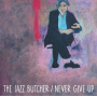 Jazz Butcher - Never Give Up (Glass Version)