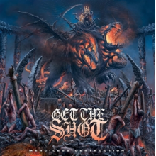 Get the Shot - Merciless Destruction