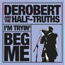 Derobert & the Half-Truths - I'm Trying/Beg Me