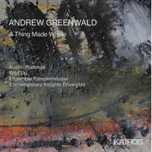 Wulliman, Austin & Wild Up & Ensemble Pamplemouse - Andrew Greenwald: a Thing Made Whole
