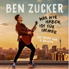 Ben Zucker - Was Wir Haben, Ist Fur Immer (Das Beste Aus 5 Jahr